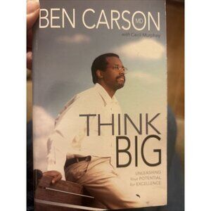 Think Big: Unleashing Your Potential for Excellence by Carson Ben Motivational